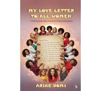 MY LOVE LETTER TO ALL WOMEN: Celebrating the Grace and Grit of Women Everywhere