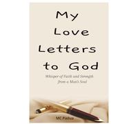 My Love Letters to God: Whisper of Faith and Strength from a Man's Soul