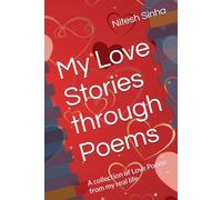 My Love Stories through Poems: A collection of Love Poems from my real life