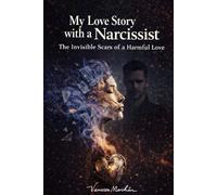 My Love Story with a Narcissist: The Invisible Scars of a Harmful Love