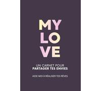 MY LOVE - Un carnet pour partager tes envies: Aide-moi à réaliser ce qui compte pour toi