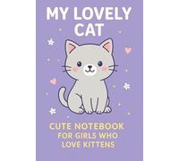 My Lovely Cat - Cute & Fun Kitten Notebook for Girls: 120 Lined Pages | Adorable Cat Journal for Writing, Drawing, or Gifting to Cat-Loving Girls