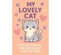 My Lovely Cat: - Cute & Fun Kitten Notebook for Girls: 120 Lined Pages | Adorable Cat Journal for Writing, Drawing, or Gifting to Cat-Loving Girls