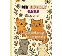 MY LOVELY CATS: SIMPLE DRAWINGS FOR EASY COLORING