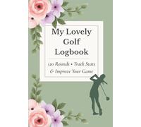 My Lovely Golf Logbook: Track Your Rounds with Joy, Beauty, and a Splash of Color