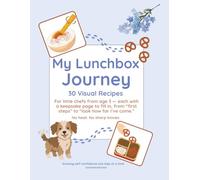 My Lunchbox Journey: 30 visual recipes for little chefs from age 3 - no heat, no sharp knives, with a keepsake page for every recipe