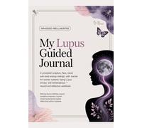 MY LUPUS DAILY GUIDED JOURNAL: A Prompted Symptom, Flare, Mood and Energy Tracker for Women Living with Systemic Lupus Erythematosus - 60-Day Record and Reflection Workbook