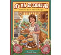 My Ma se Kombuis: 220+ Recipes - More than just food: a legacy of notes, stories, memories and South African flavour
