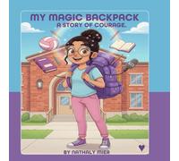 MY MAGIC BACKPACK A STORY OF COURAGE (THE MAGICAL BACKPACK)