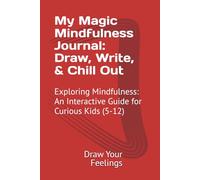 My Magic Mindfulness Journal: Draw, Write, & Chill Out: A Hands-On Guide to Mindfulness for Curious Kids (KIDS ACTIVITY BOOKS)