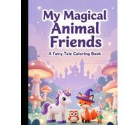 My Magical Animal Friends: A Fairy Tale Coloring Book for Kids Ages 3-8