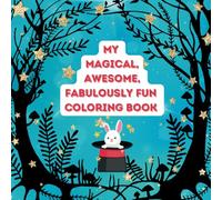 My Magical, Awesome, Fabulously Fun Coloring Book