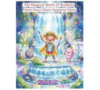 My Magical BOOK of BUBBLES Paint your-own Hygiene storied: Color, Create, and Learn the Magic of Staying Clean!