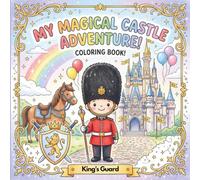 My Magical Castle adventure, king's Guard coloring Book: Royal Adventures: A Majestic Coloring Journey Through the World of the King's Guard - Fun ... & Magical Castles for Little Artists Ages 3-7