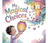 My Magical Choices: A Fun and Inspiring Story About Making Good Decisions Every Day: New Illustration of 2026