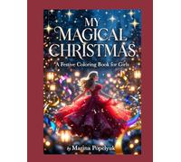 MY MAGICAL CHRISTMAS: A Festive Coloring Book for Girls