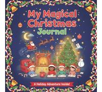 My Magical Christmas Journal for Kids: Holiday Letters to Santa, Wishlist Pages, Festive Memories & Fun Activities: A Cozy Christmas Keepsake with ... Wishlists & Holiday Moments for Children