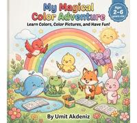 My Magical Color Adventure: A Fun Coloring & Color Learning Book for Toddlers and Preschoolers Ages 2-6 with Cute Animal Friends, Read-Aloud Stories, and Color Activities (Curious Explorers)