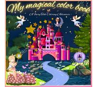 My magical color book: a fairy tale coloring adventure