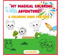 “My Magical Coloring Adventure!”: A coloring book for kids