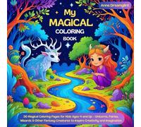 My Magical Coloring Book: 30 Magical Coloring Pages for Kids Ages 4 and Up - Unicorns, Fairies, Wizards & Other Fantasy Creatures to Inspire ... Adventure Coloring Books for Creative Kids)