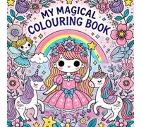 My Magical Colouring Book: A Mystical Adventure for Girls 4+: Magical Moments Waiting to Be Brought to Life