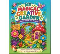 My Magical Creative Garden: Coloring and Activity Book for Kids Ages 6-8 with Flowers, Animals, Fairies, Patterns, and Fantasy Fun