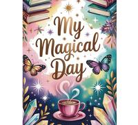 My Magical Day - Undated Daily Planner for Teen Girls, Dreamy Souls & Aesthetic Lovers: Whimsical Journal for Goals, Gratitude, and Inspired Living