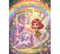 My Magical Fairy Coloring Book: Magical Fairies, Unicorns & Dragons Coloring Pages for Kids Ages 3-6