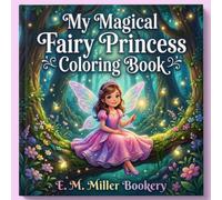 My Magical Fairy Princess Coloring Book: Hours of Creative Fun in a World of Magic and Wonder For Kids 4-8