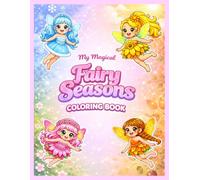 My Magical Fairy Seasons Coloring Book: A Cute and Magical Coloring Book with Adorable Fairies and Seasonal Scenes for Kids 4-8