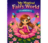 My Magical Fairy World Coloring Book: Cute Fairies, Flowers and Magical Scenes for Relaxing Coloring