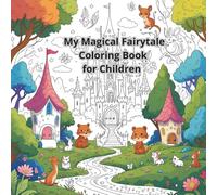 My Magical Fairytale Coloring Book for Children: Creative and Magical black and white Coloring Fun for Kids - Includes Fairytale Creatures, Castles, and Fantasy Lands