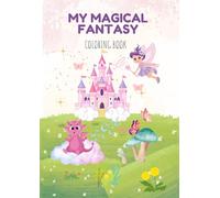 My Magical Fantasy Coloring Book: 30 Cute Illustrations of Fairies, Mermaids, Unicorns & Dragons - Livre de coloriage magique pour enfants et adultes
