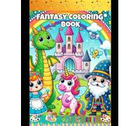 My Magical Fantasy Coloring Book for Kids Dragons Castles & Enchanted Worlds to Color for Children Ages 4-12: A Fun and Relaxing Fantasy Coloring ... Mermaids, and Magical Creatures for Kids A