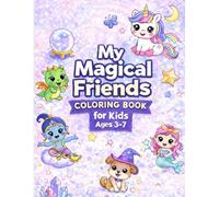 My Magical Friends Coloring Book for Kids: Cute Coloring Pages to Spark Creativity for Kids Ages 3-7 (My Little World Coloring Series)