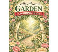 My Magical Garden: An Adult Coloring Book of Lush Florals, Love Stories, and Enchanting Garden Scenes