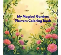 My Magical Garden: Flowers Coloring Book