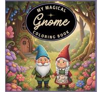 My Magical Gnome Coloring Book: A Whimsical Coloring Adventure with 40 Enchanted Gnome Scenes for Relaxation and Joy