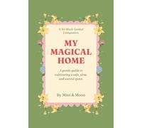 My Magical Home: A 40-Week Guided Companion: A gentle guide to cultivating a safe, slow, and sacred space.
