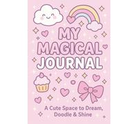 My Magical Journal | Kawaii Pastel Girls Journal: A Cute Space to Dream, Doodle & Shine: A beautiful kawaii-themed notebook for girls filled with ... doodling, gratitude, and self-expression