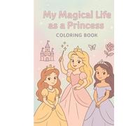 My Magical Life as a Princess: Coloring Book