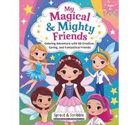 My Magical & Mighty Friends: Coloring Adventure with 60 Creative, Caring, and Fantastical Friends (Sprout & Scribble Coloring Adventure)