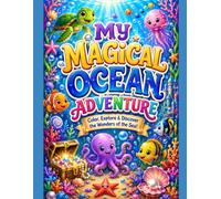 MY MAGICAL OCEAN ADVENTURE: Color, Explore & Discover the Wonders of the Sea!