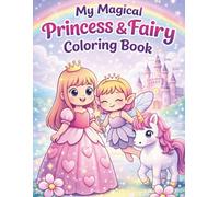 My Magical Princess and Fairy Colouring Book Age 4+: Cute and Easy Princess Coloring Pages with Castles, Crowns, and Magical Adventures for Girls