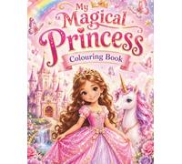 My Magical Princess Colouring Book: Beautiful Princesses, Fairies, Unicorns and Dreamy Kingdoms to Colour