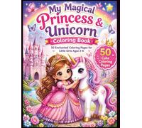 My Magical Princess & Unicorn Coloring Book: 50 Cute and Easy Coloring Pages for Little Girls Ages 3-6 | Fantasy Princess, Unicorn, Castle and Fairy Adventure Coloring Book