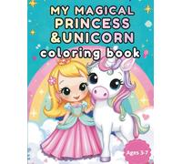 My Magical Princess & Unicorn Coloring Book Ages 3-7: A Cute Kawaii Fantasy Coloring Adventure with Princesses, Unicorns, Fairies & More!