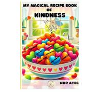 My Magical Recipe Book of Kindness: Wholesome Stories and Fun Recipes for Teaching Kids Kindness, Respect, Empathy & More