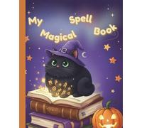 My Magical Spell Book: A Kawaii Witchcraft Grimoire Journal for Beginners With Spells Inside | Record Your Spells and Rituals | Featuring an Adorable Witchy Cat and Cute Halloween Aesthetic